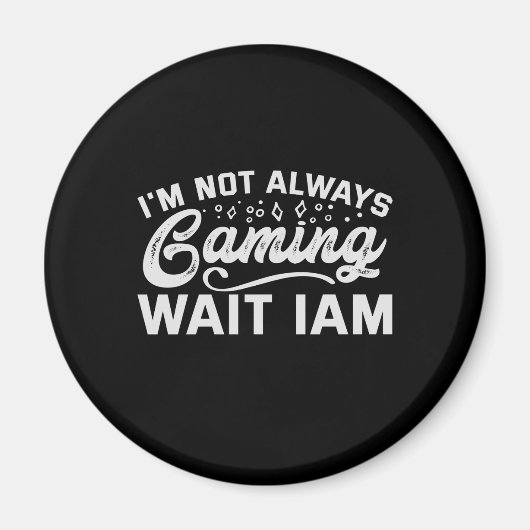 I'm Not Always Gaming Wait Iam Funny Gaming Gift Magneet (Voorkant)