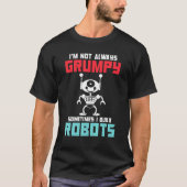 Im not always grumpy sometimes i build Robots T-shirt (Voorkant)