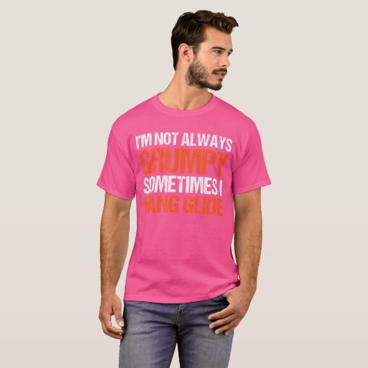 I'M Not Always Grumpy Sometimes I Hang Glide Hang  T-shirt (Voorkant volledig)