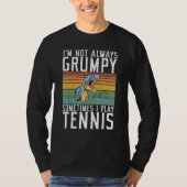 Im not always Grumpy sometimes i play Tennis   T-shirt (Voorkant)