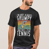 Im not always Grumpy sometimes i play Tennis T-shirt (Voorkant)