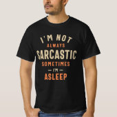 I'm Not Always Sarcastic Sometimes I'm Asleep T-shirt (Voorkant)