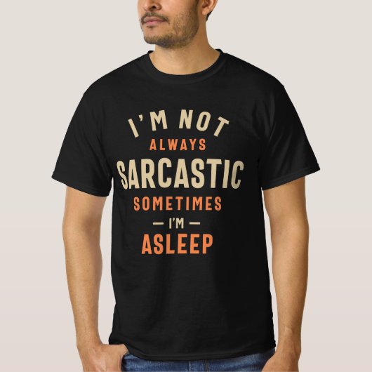 I'm Not Always Sarcastic Sometimes I'm Asleep T-shirt (Voorkant)