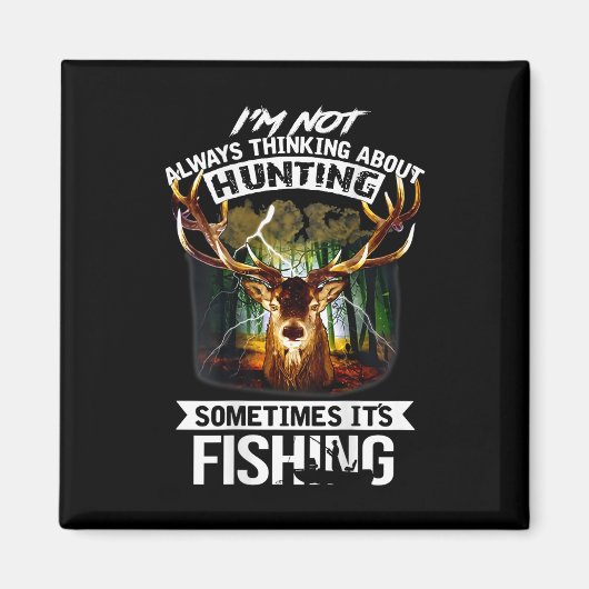 I'm Not Always Thinking About Hunting Sometimes It Magneet (Voorkant)