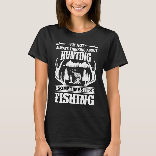 I'm Not Always Thinking About Hunting Sometimes It T-shirt (Voorkant)