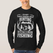 I'm Not Always Thinking About Hunting Sometimes It T-shirt (Voorkant)