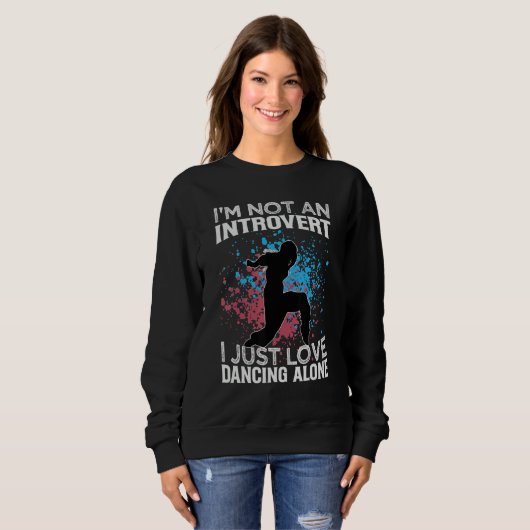 I'm Not An Introvert I Just Love Dancing Alone   D Trui (Voorkant volledig)