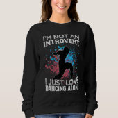 I'm Not An Introvert I Just Love Dancing Alone   D Trui (Voorkant)