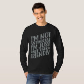 I'm Not Anti social I'm Just Not User Friendly T-shirt (Voorkant volledig)