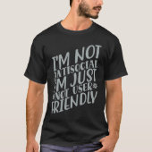 I'm Not Anti social I'm Just Not User Friendly T-shirt (Voorkant)