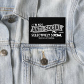 I'm Not Anti-Social I'm Selectively Social Funny Button (Insitu)