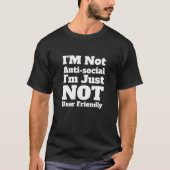 I'm Not Antisociaal I'm Just Not User Friendly Fun T-shirt (Voorkant)
