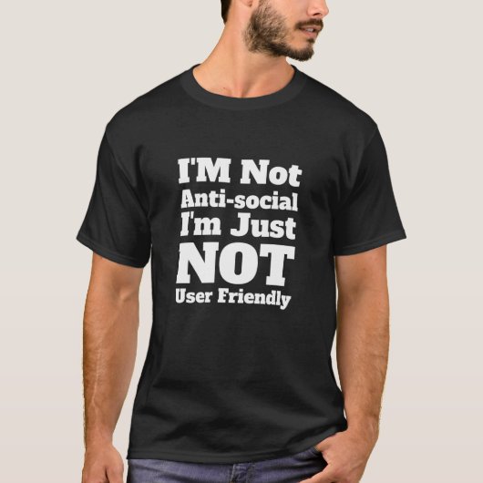I'm Not Antisociaal I'm Just Not User Friendly Fun T-shirt (Voorkant)