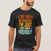 I'm Not Antisocial I'm Just Not User Friendly, Mis T-shirt (Voorkant)