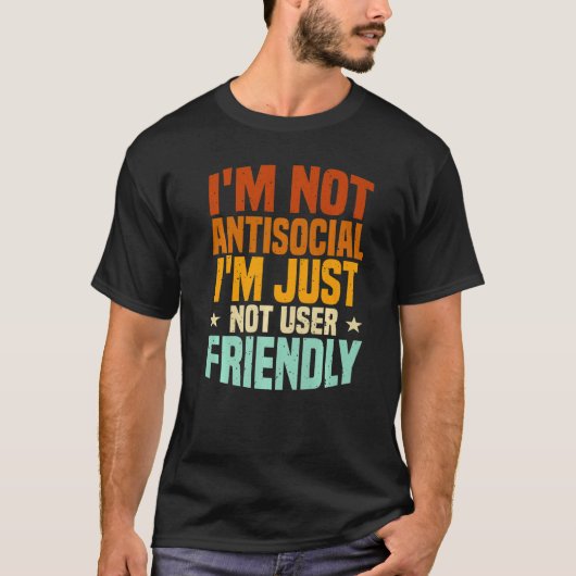 I'm Not Antisocial I'm Just Not User Friendly, Mis T-shirt (Voorkant)