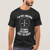 I'm Not Arguing I'm Explaining Why I'm Right Lawye T-shirt (Voorkant)