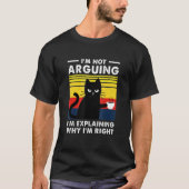 I'm Not Arguing I'm Explaining Why I'm Right T-shirt (Voorkant)