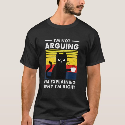 I'm Not Arguing I'm Explaining Why I'm Right T-shirt (Voorkant)