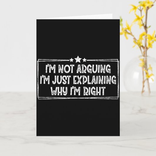 I'm Not Arguing I'm Just Explaining Why I'm Right  Kaart (Gele Bloem)