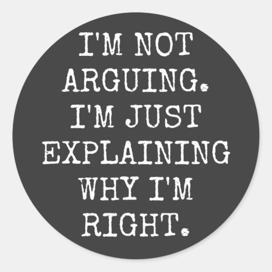 I'm Not Arguing I'm Just Explaining Why I'm Right. Ronde Sticker (Voorkant)