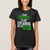I'm Not Arguing I'm Just Explaining Why I'm Right  T-shirt (Voorkant)