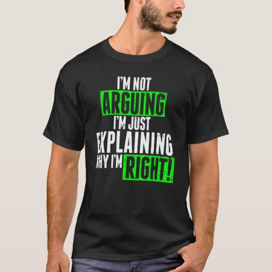 I'm Not Arguing I'm Just Explaining Why I'm Right  T-shirt (Voorkant)