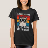 I'm Not Arguing I'm Just Explaining Why I'm Right T-shirt (Voorkant)