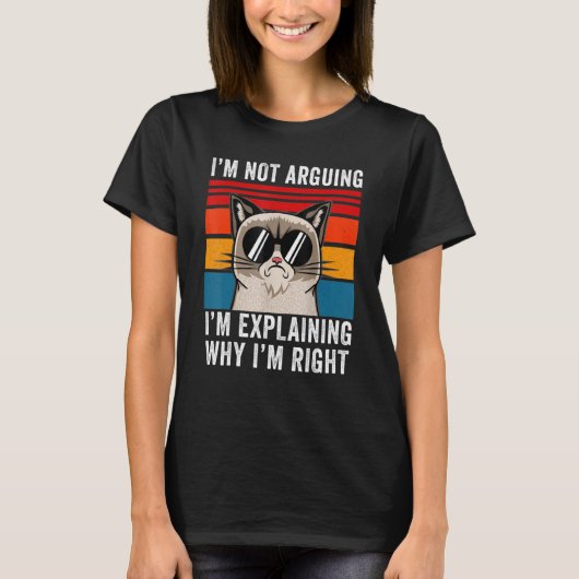I'm Not Arguing I'm Just Explaining Why I'm Right T-shirt (Voorkant)