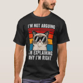 I'm Not Arguing I'm Just Explaining Why I'm Right T-shirt (Voorkant)