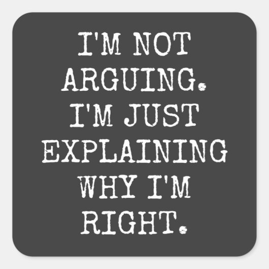I'm Not Arguing I'm Just Explaining Why I'm Right. Vierkante Sticker (Voorkant)