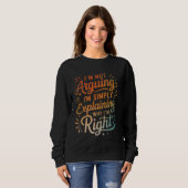 I'm Not Arguing I'm Simply Explaining Why I'm Righ Trui (Voorkant volledig)
