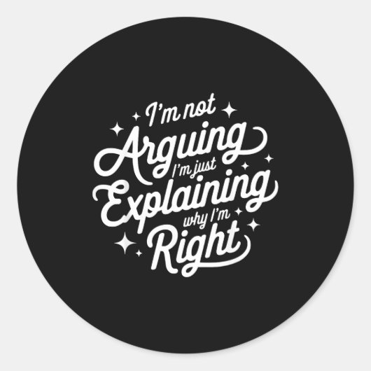 I'm Not Arguing Just Explaining Why I'm Right Funn Ronde Sticker (Voorkant)