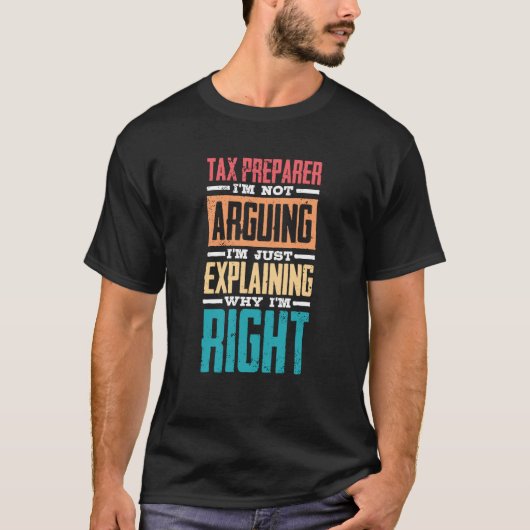 I'm Not Arguing Just Explaining Why I'm Right Tax  T-shirt (Voorkant)