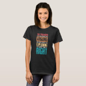 I'm Not Arguing Just Explaining Why I'm Right Tax  T-shirt (Voorkant volledig)