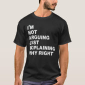i'm not arguing just explaining why right t-shirt (Voorkant)