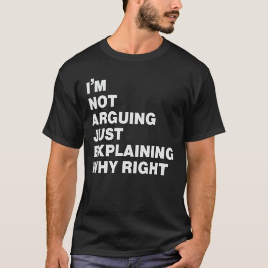 i'm not arguing just explaining why right t-shirt (Voorkant)