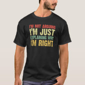 im not arguing shirt funny I'm Just Explaining Why (Voorkant)