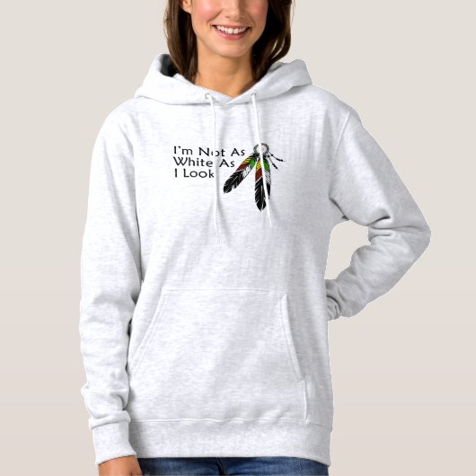 I'm Not As White As I Look Native American Hoodie (Voorkant)