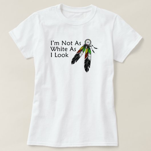 I'm Not As White As I Look Native American T-shirt (Design voorkant)
