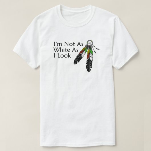 I'm Not As White As I Look Native American T-shirt (Design voorkant)