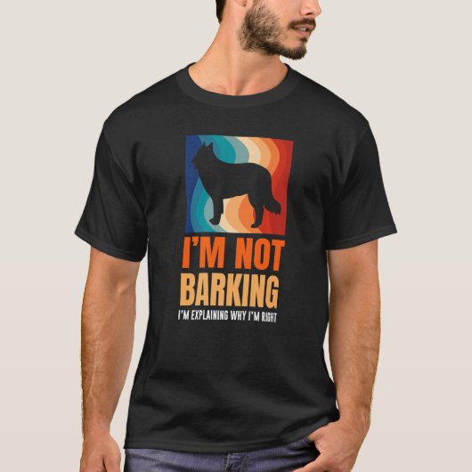 I'm Not Barking I'm Explaining Why I'm Right Great T-shirt (Voorkant)