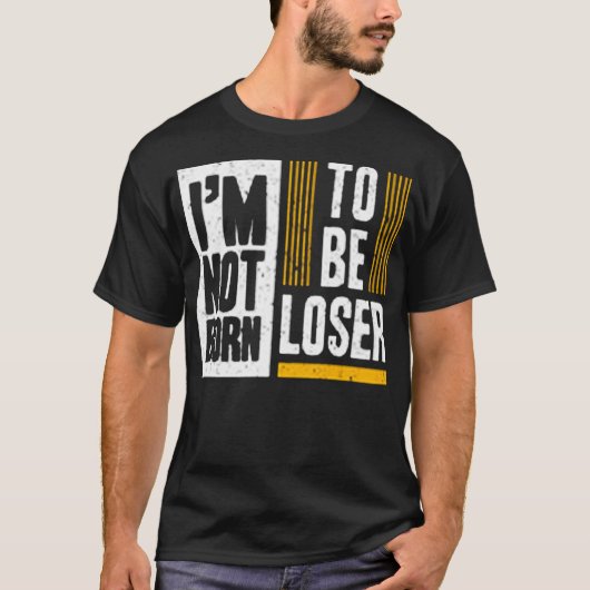 I'm not born to be loser t-shirt (Voorkant)
