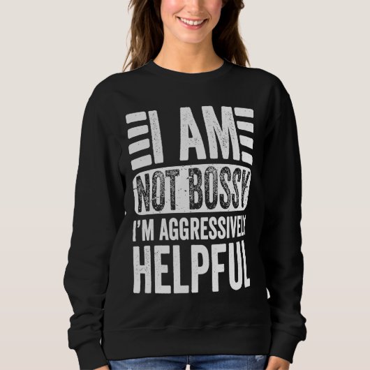 I'm Not Bossy I'm Aggressively Helpful Sarcastic   Trui (Voorkant)