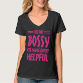 I'm Not Bossy I'm Aggressively Helpful T-shirt (Voorkant)