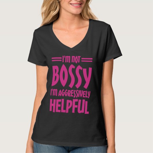 I'm Not Bossy I'm Aggressively Helpful T-shirt (Voorkant)