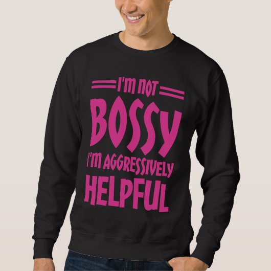 I'm Not Bossy I'm Aggressively Helpful Trui (Voorkant)