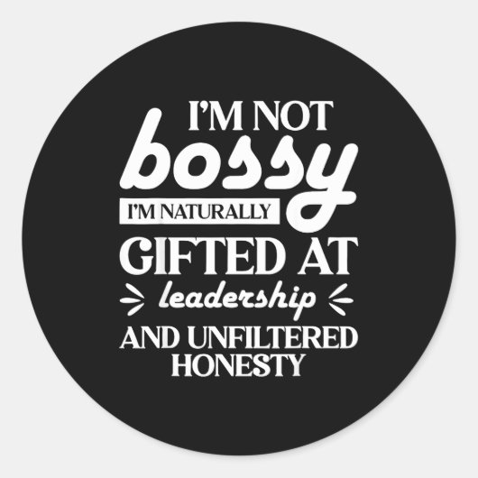 I'm Not Bossy I'm Naturally Gifted At Leadership  Ronde Sticker (Voorkant)