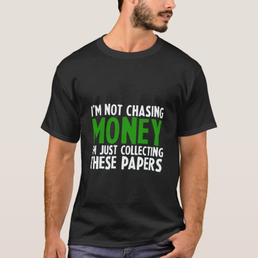 I'm Not Chasing Money I'm Just Collecting These Pa T-shirt (Voorkant)