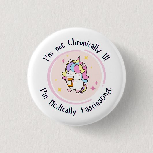 I'm Not Chronically Ill, I'm Medically Facinating Ronde Button 3,2 Cm (Voorkant)