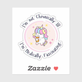 I'm Not Chronically Ill, I'm Medically Facinating Sticker